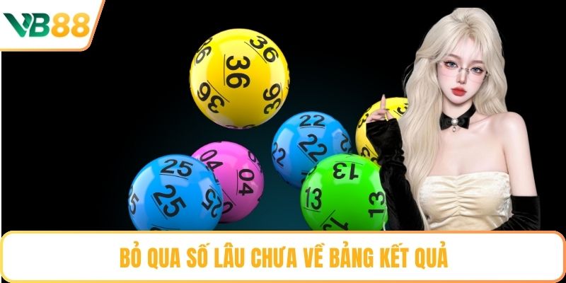 Bỏ qua số lâu chưa về bảng kết quả