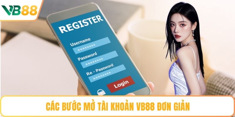 Các bước mở tài khoản VB88 đơn giản