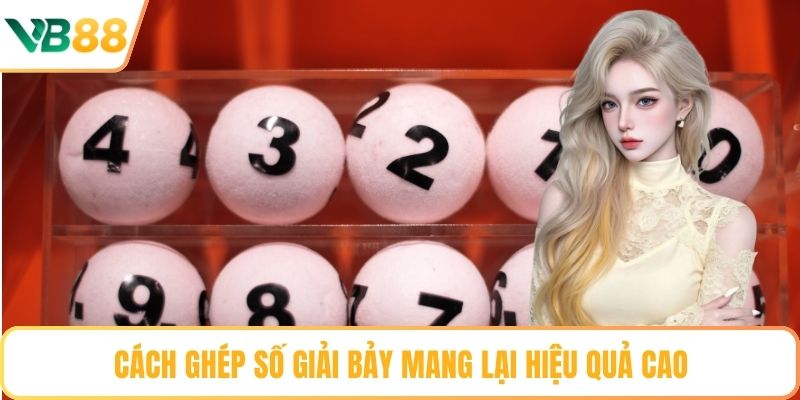 Cách ghép số giải bảy mang lại hiệu quả cao