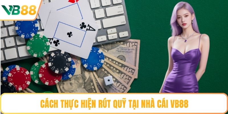Cách thực hiện rút quỹ tại nhà cái VB88