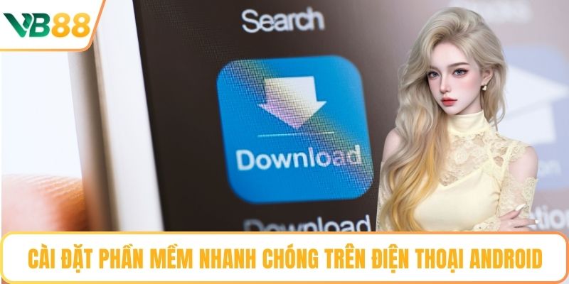 Cài đặt phần mềm nhanh chóng trên điện thoại Android