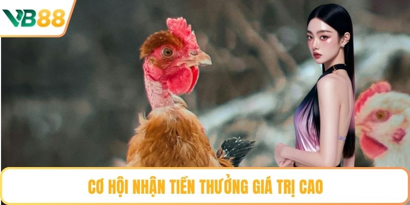 Cơ hội nhận tiền thưởng giá trị cao