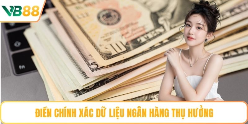 Điền chính xác dữ liệu ngân hàng thụ hưởng