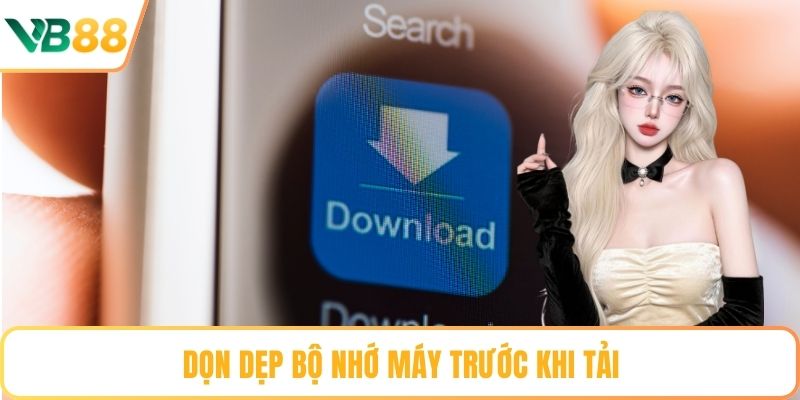 Dọn dẹp bộ nhớ máy trước khi tải