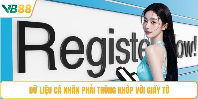 Dữ liệu cá nhân phải trùng khớp với giấy tờ