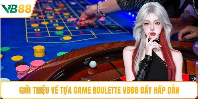 Giới thiệu về tựa game Roulette VB88 đầy hấp dẫn
