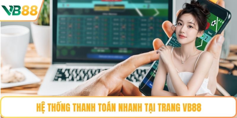 Hệ thống thanh toán nhanh tại trang VB88