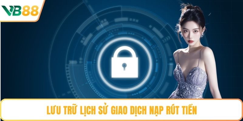 Lưu trữ lịch sử giao dịch nạp rút tiền