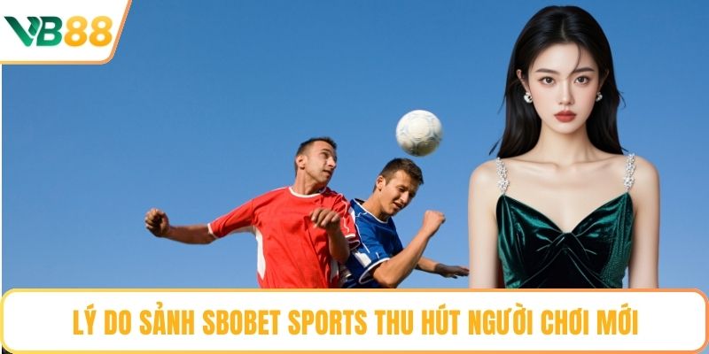 Lý do sảnh SBOBET Sports thu hút người chơi mới
