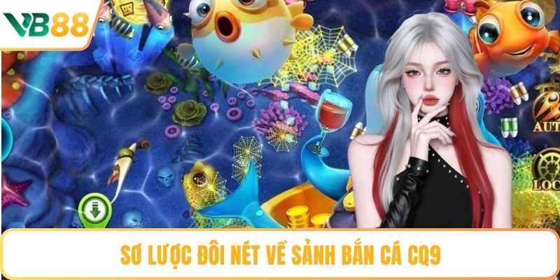 Sơ lược đôi nét về sảnh bắn cá CQ9