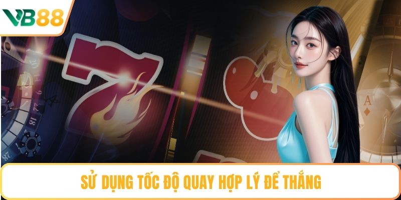 Sử dụng tốc độ quay hợp lý để thắng
