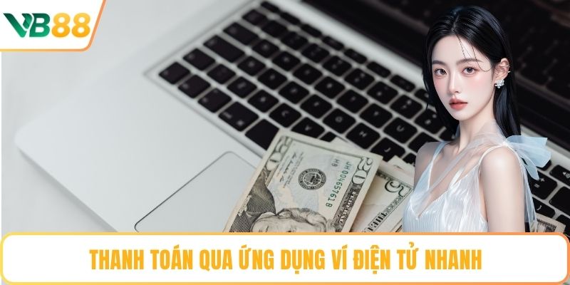 Thanh toán qua ứng dụng ví điện tử nhanh