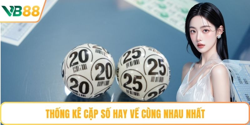 Thống kê cặp số hay về cùng nhau nhất