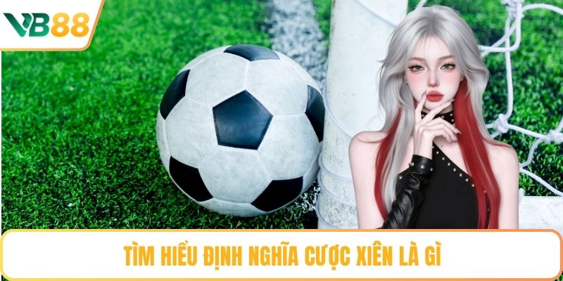 Tìm hiểu định nghĩa cược xiên là gì