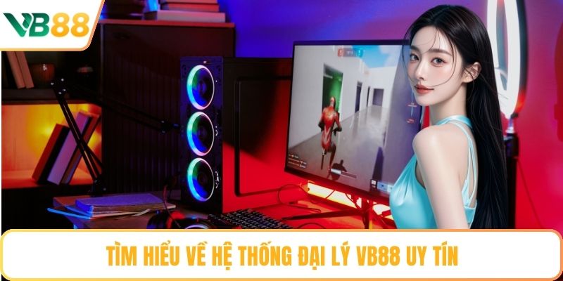 Tìm hiểu về hệ thống đại lý VB88 uy tín