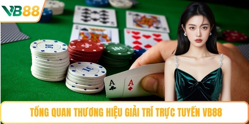 Tổng quan thương hiệu giải trí trực tuyến VB88