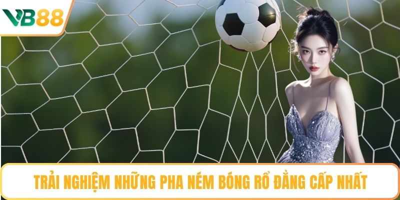 Trải nghiệm những pha ném bóng rổ đẳng cấp nhất