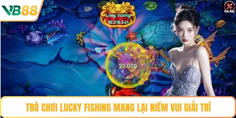 Trò chơi Lucky Fishing mang lại niềm vui giải trí